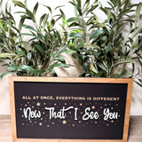 Now That I See You Framed Wall Sign