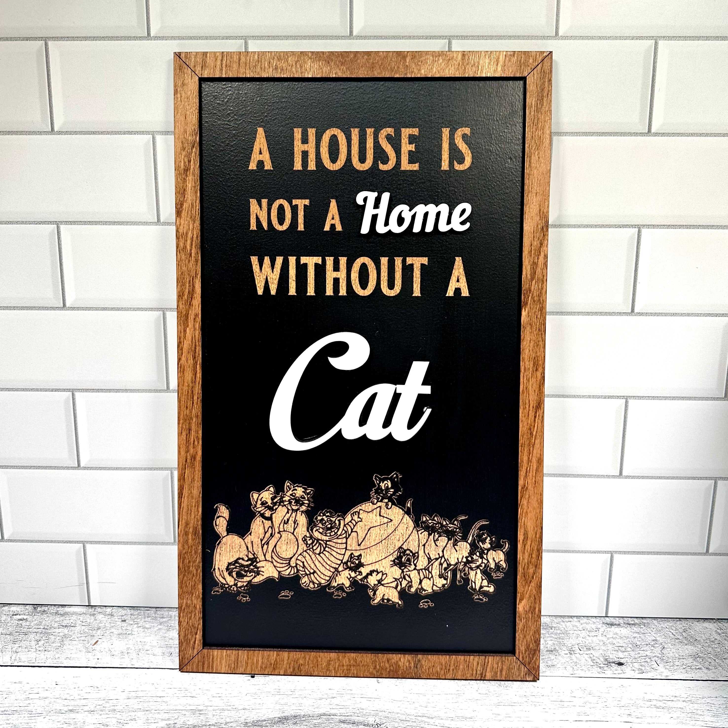 A House Is Not A Home Without A Cat | Park-Inspired Framed Sign - Handmade by JRW Design Co.
