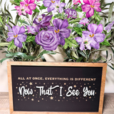 Now That I See You Framed Wall Sign