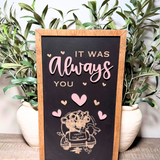 It Was Always You | Custom Wedding Balloon Car Framed Sign