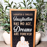 Laughter Is Timeless Imagination Has No Age Dreams Are Forever | Framed Sign
