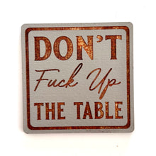 Load image into Gallery viewer, Mature Coasters | Don&#39;t F*** Up The Table | Fun Coasters | Wood Coasters
