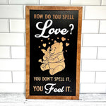 How Do You Spell Love? You Feel It | Bear & Piglet Framed Sign - Handmade by JRW Design Co.