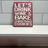 Drink Wine & Bake Cookies Block Sign