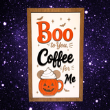 Boo to You, Coffee for Me | Framed Wood Halloween Coffee Sign