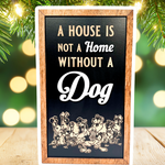 A House Is Not A Home Without A Dog | Park-Inspired Framed Sign - Handmade by JRW Design Co.