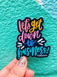 Let’s Get Down to Business Sticker