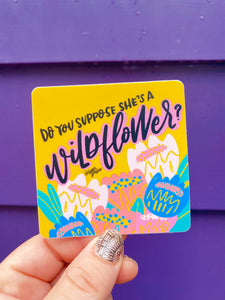 Do You Supposed She’s a Wildflower? Sticker