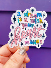 Load image into Gallery viewer, A Dream is a Wish Your Heart Makes Sticker
