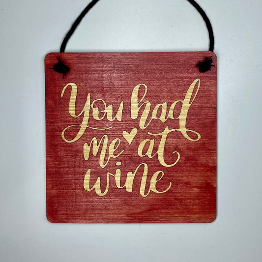 You Had Me At Wine 6in x 6in Sign