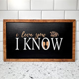 I Love You I Know | Galactic Romance Framed Sign - Handmade by JRW Design Co.