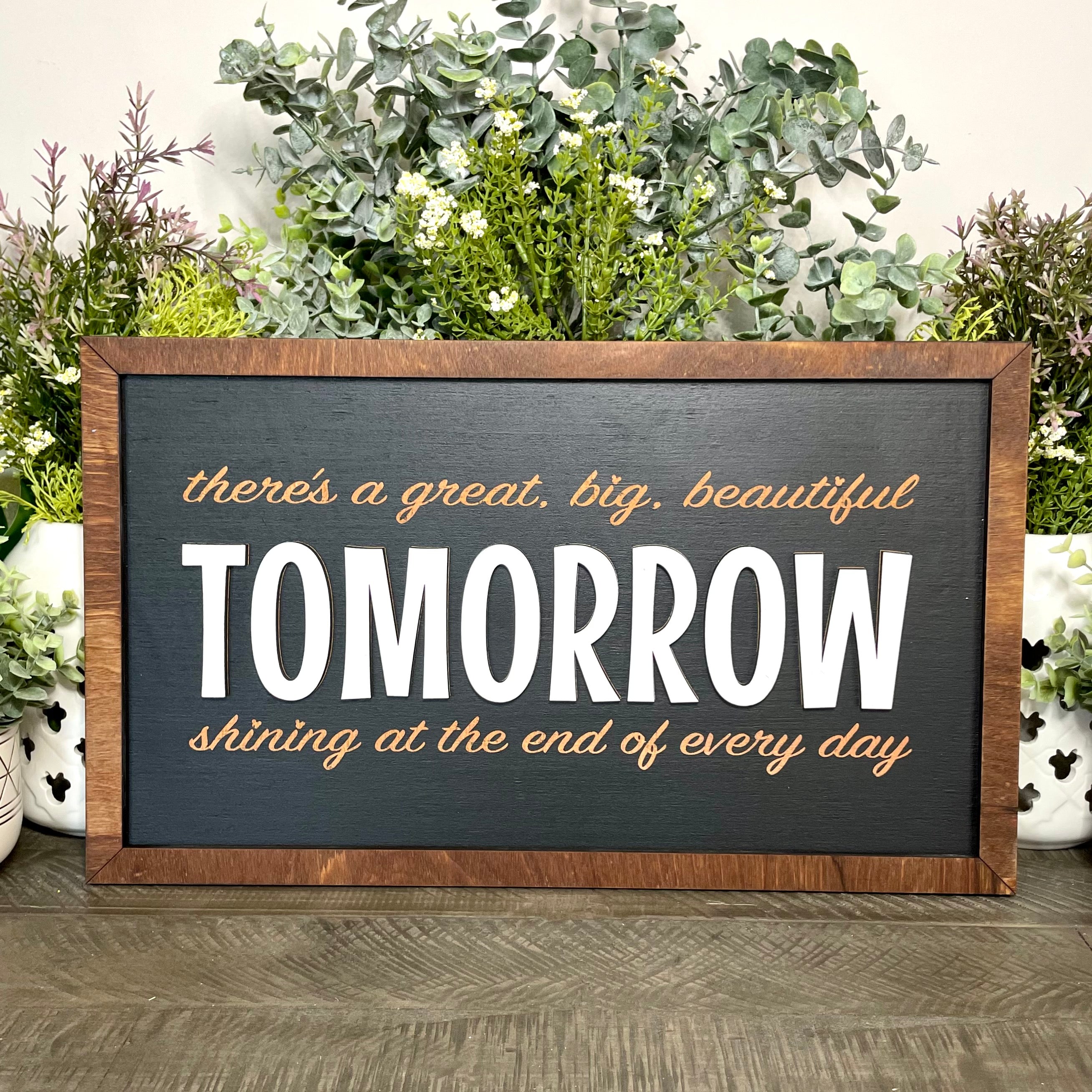 There's A Great Big Beautiful Tomorrow | Horizontal Framed Sign - Handmade by JRW Design Co.