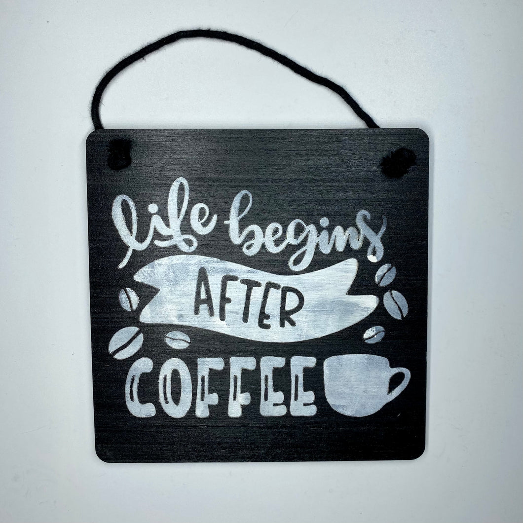 Life Begins After Coffee Black and White 6in x 6in Sign