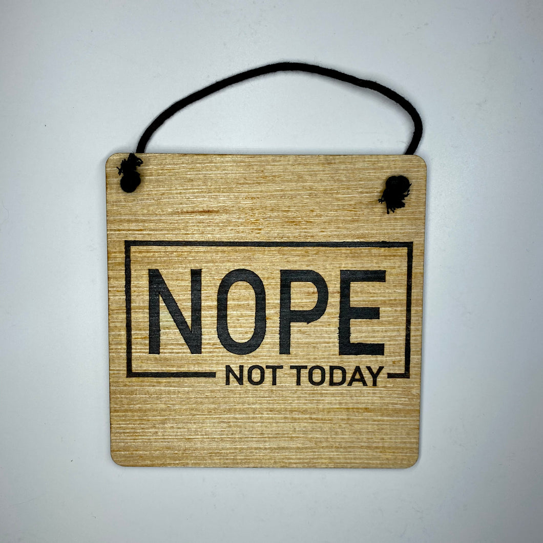 Nope Not Today 6in x 6in Sign